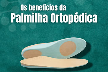 Os benefícios da Palmilha Ortopédica